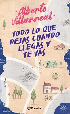 Book cover for Todo Lo Que Dejas Cuando Llegas Y Te Vas
