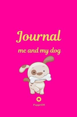 Cover of Me and My Dog, Journal Journal for girls with dogs Pink cover 124 pages 6x9 Inches
