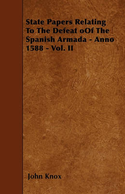 Book cover for State Papers Relating To The Defeat OOf The Spanish Armada - Anno 1588 - Vol. II