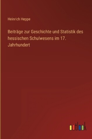 Cover of Beiträge zur Geschichte und Statistik des hessischen Schulwesens im 17. Jahrhundert