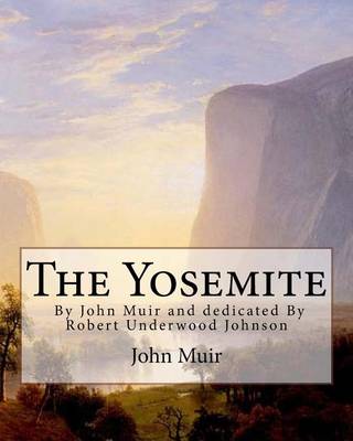 Book cover for The Yosemite, By John Muir and dedicated By Robert Underwood Johnson
