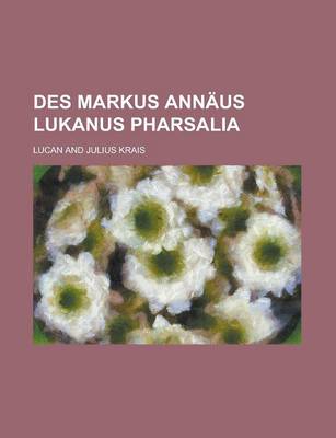 Book cover for Des Markus Annaus Lukanus Pharsalia