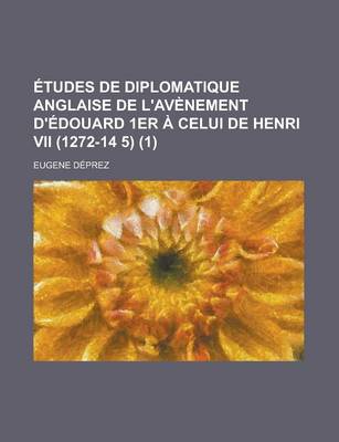 Book cover for Etudes de Diplomatique Anglaise de L'Avenement D'Edouard 1er a Celui de Henri VII (1272-14 5) (1)