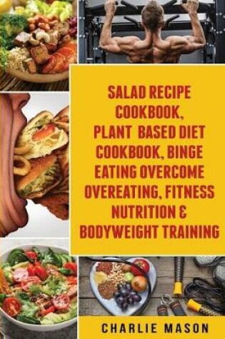 Cover of Salad Recipe Books, Plant Based Diet Cookbook, Binge Eating Overcome Eating & Bodyweight Training