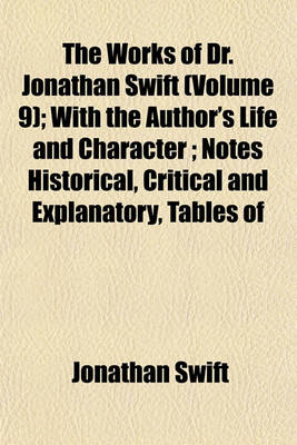 Book cover for The Works of Dr. Jonathan Swift (Volume 9); With the Author's Life and Character; Notes Historical, Critical and Explanatory, Tables of