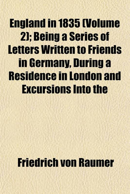 Book cover for England in 1835 (Volume 2); Being a Series of Letters Written to Friends in Germany, During a Residence in London and Excursions Into the