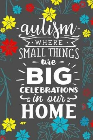 Cover of Autism Where Small Things Are Big Celebrations In Our Home