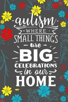 Cover of Autism Where Small Things Are Big Celebrations In Our Home