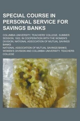 Cover of Special Course in Personal Service for Savings Banks; Columbia University, Teachers' College, Summer Session, 1922, in Cooperation with the Women's Di