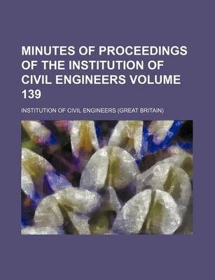 Book cover for Minutes of Proceedings of the Institution of Civil Engineers Volume 139