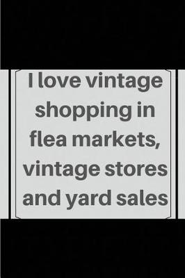Book cover for I love vintage shopping in flea markets, vintage stores and yard sales
