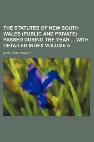 Cover of The Statutes of New South Wales (Public and Private) Passed During the Year with Detailed Index Volume 5