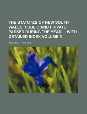 Book cover for The Statutes of New South Wales (Public and Private) Passed During the Year with Detailed Index Volume 5