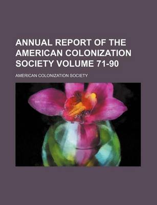 Book cover for Annual Report of the American Colonization Society Volume 71-90