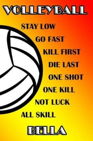 Cover of Volleyball Stay Low Go Fast Kill First Die Last One Shot One Kill Not Luck All Skill Bella