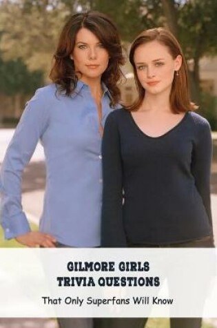 Cover of Gilmore Girls Trivia Questions