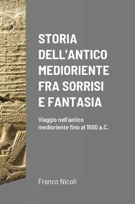 Book cover for Storia Dell'antico Medioriente Fra Sorrisi E Fantasia