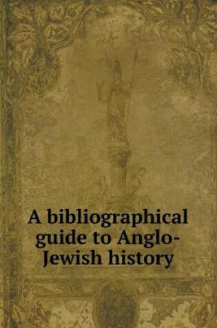 Cover of A bibliographical guide to Anglo-Jewish history