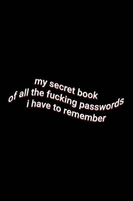 Book cover for my secret book of all the fucking passwords i have to remember