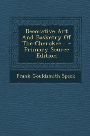 Cover of Decorative Art and Basketry of the Cherokee... - Primary Source Edition