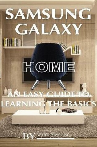 Cover of Samsung Galaxy Home: An Easy Guide to Learning the Baics