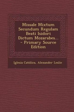 Cover of Missale Mixtum Secundum Regulam Beati Isidori Dictum Mozarabes... - Primary Source Edition