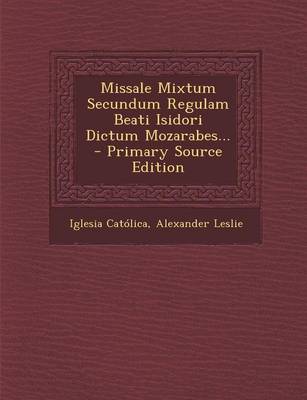 Book cover for Missale Mixtum Secundum Regulam Beati Isidori Dictum Mozarabes... - Primary Source Edition