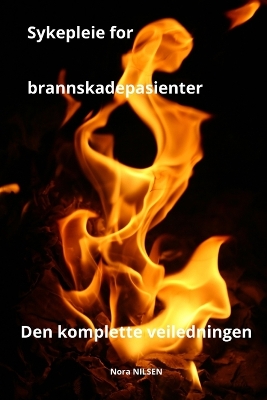 Cover of Sykepleie for brannskadepasienter Den komplette veiledningen