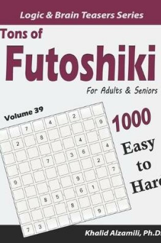 Cover of Tons of Futoshiki for Adults & Seniors