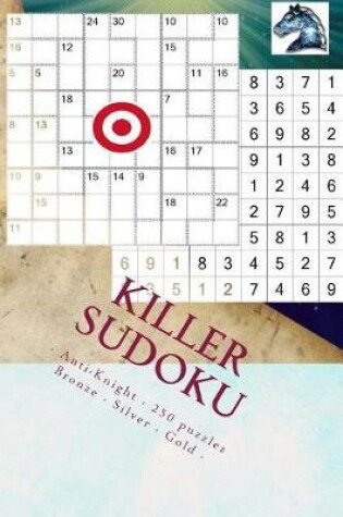 Cover of Killer Sudoku - Anti-Knight - 250 Puzzles Bronze - Silver - Gold - Vol. 176