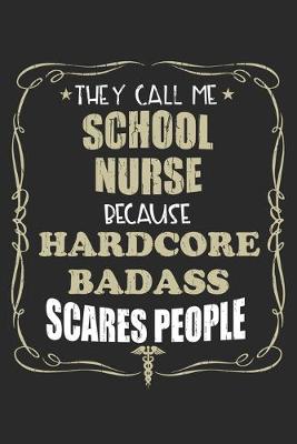 Book cover for They Call Me School Nurse Because Hardcore Badass Scares People