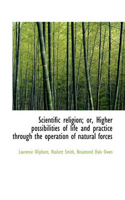 Book cover for Scientific Religion; Or, Higher Possibilities of Life and Practice Through the Operation of Natural