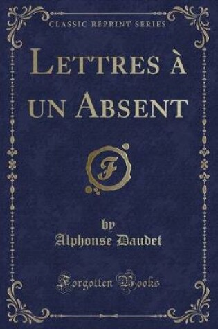 Cover of Lettres À Un Absent (Classic Reprint)