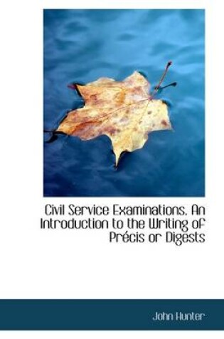 Cover of Civil Service Examinations. an Introduction to the Writing of Precis or Digests