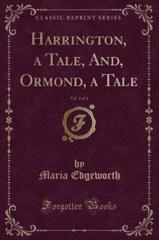 Cover of Harrington, a Tale, And, Ormond, a Tale, Vol. 2 of 3 (Classic Reprint)