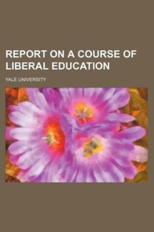 Cover of Report on a Course of Liberal Education