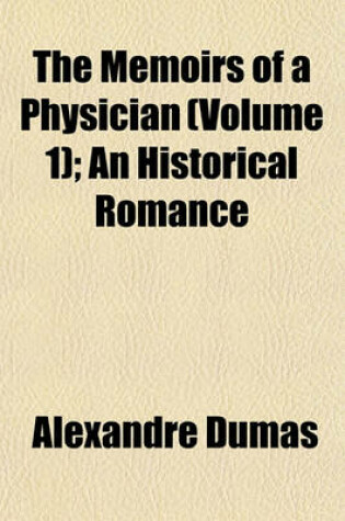 Cover of The Memoirs of a Physician (Volume 1); An Historical Romance