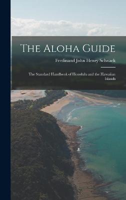 Book cover for The Aloha Guide; the Standard Handbook of Honolulu and the Hawaiian Islands