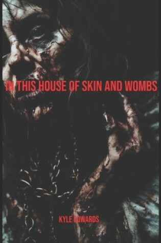 Cover of In This House of Skin and Wombs