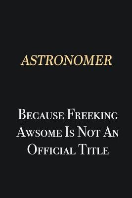 Book cover for Astronomer Because Freeking Awsome is not an official title