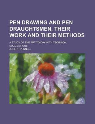 Book cover for Pen Drawing and Pen Draughtsmen, Their Work and Their Methods; A Study of the Art To-Day with Technical Suggestions