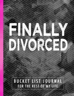Book cover for Finally Divorced Bucket List Journal