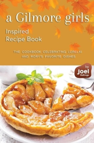 Cover of A Gilmore Girls Inspired Recipe Book