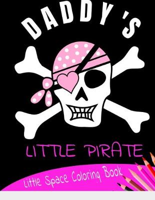 Book cover for Daddy's Little Pirate Little Space Coloring Book