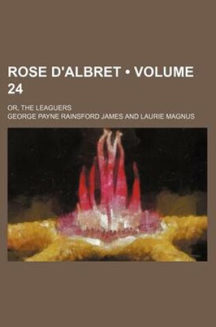 Cover of Rose D'Albret (Volume 24); Or, the Leaguers