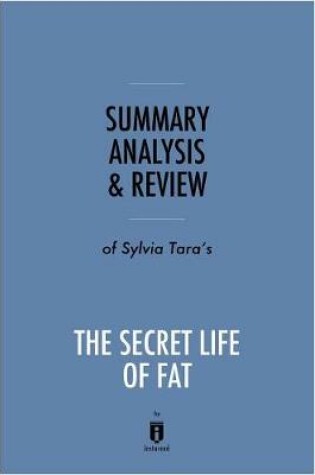 Cover of Summary, Analysis & Review of Sylvia Tara's the Secret Life of Fat by Instaread