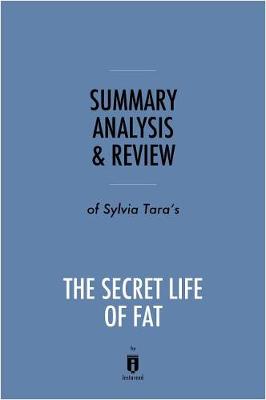 Book cover for Summary, Analysis & Review of Sylvia Tara's the Secret Life of Fat by Instaread