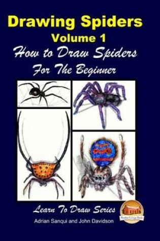 Cover of Drawing Spiders Volume 1 - How to Draw Spiders For the Beginner