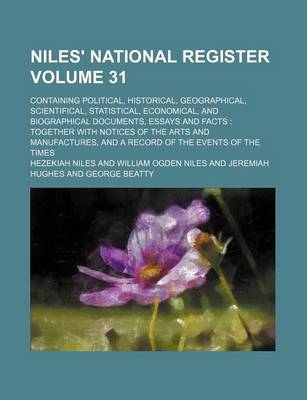 Book cover for Niles' National Register Volume 31; Containing Political, Historical, Geographical, Scientifical, Statistical, Economical, and Biographical Documents, Essays and Facts