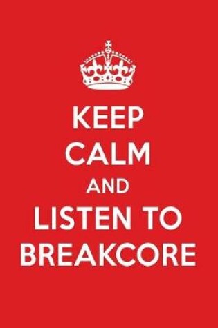 Cover of Keep Calm and Listen to Breakcore